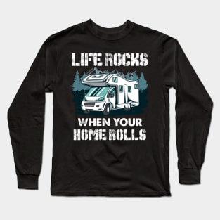 CAMPING: When Your Home Rolls Long Sleeve T-Shirt